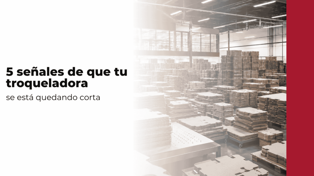 banner blog 5 señales de que tu troqueladora se está quedando corta