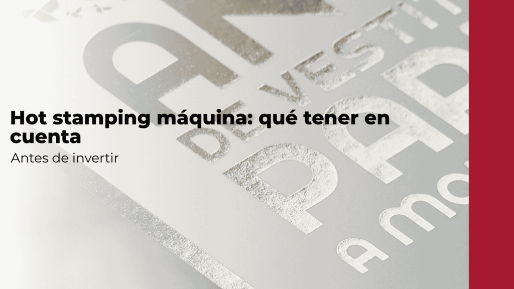 cosas a tener en cuenta antes de inverttir en hot stamping
