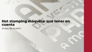 cosas a tener en cuenta antes de inverttir en hot stamping